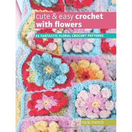 Cute & Easy Crochet with Flowers by Nicki Trench