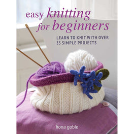 Easy Knitting For Beginners - By Fiona Goble