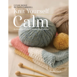 Knit Yourself Calm by Lynne Rowe & Betsan Corkhill