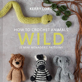 How to Crochet Animals - Wild by Kerry Lord